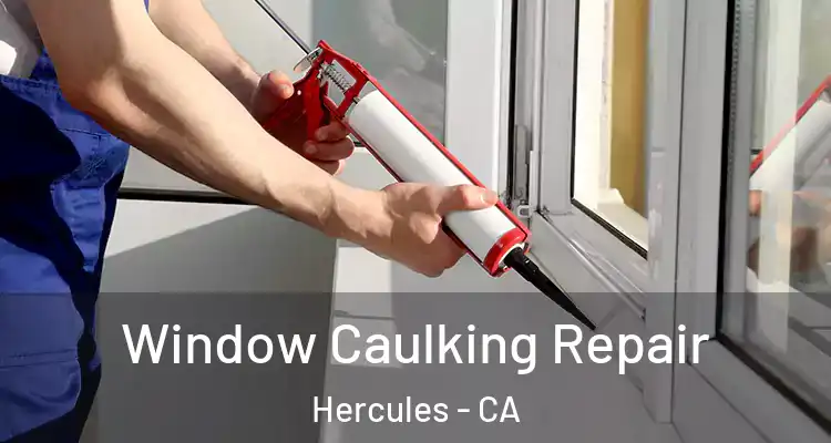  Window Caulking Repair Hercules - CA